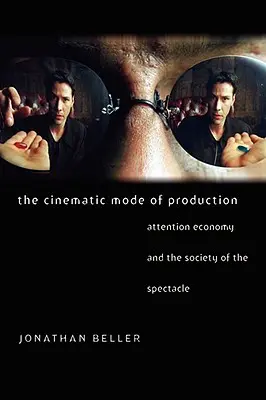 Modul cinematic de producție: Economia atenției și societatea spectacolului - The Cinematic Mode of Production: Attention Economy and the Society of the Spectacle