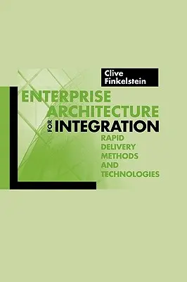 Arhitectura întreprinderii pentru integrare: Metode și tehnologii de livrare rapidă - Enterprise Architecture for Integration: Rapid Delivery Methods and Technologies