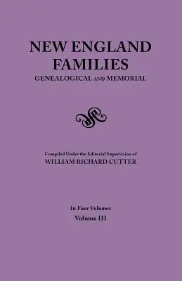 New England Families. Genealogical and Memorial. Ediția 1913. în patru volume. Volumul III - New England Families. Genealogical and Memorial. 1913 Edition. in Four Volumes. Volume III