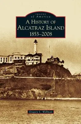 Istoria insulei Alcatraz: 1853-2008 - History of Alcatraz Island: 1853-2008