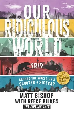 Lumea noastră ridicolă (călătorie): În jurul lumii pe un scuter cu ataș - Our Ridiculous World (Trip): Around the world on a scooter with a sidecar
