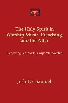 The Holy Spirit in Worship Music, Preaching, and the Altar: Renovarea închinării corporative penticostale - The Holy Spirit in Worship Music, Preaching, and the Altar: Renewing Pentecostal Corporate Worship
