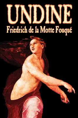 Undine by Friedrich de la Motte Fouque, Ficțiune, Groază - Undine by Friedrich de la Motte Fouque, Fiction, Horror
