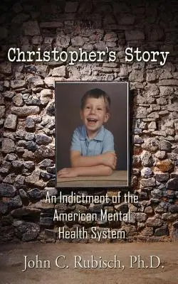 Povestea lui Christopher: O acuzație la adresa sistemului american de sănătate mintală - Christopher's Story: An Indictment of the American Mental Health System