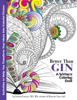Better Than Gin: O carte de colorat pentru scriitori - Better Than Gin: A Coloring Book for Writers