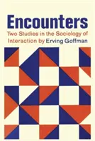 Encounters; Două studii în sociologia interacțiunii - Encounters; Two Studies in the Sociology of Interaction