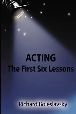 Actoria: Primele șase lecții - Acting: The First Six Lessons