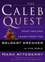 Căutarea lui Caleb: Ce poți învăța de la cel mai îndrăzneț visător din Biblie - The Caleb Quest: What You Can Learn from the Boldest Dreamer in the Bible