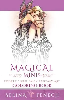 Magical Minis: Pocket Sized Fairy Fantasy Art Carte de colorat - Magical Minis: Pocket Sized Fairy Fantasy Art Coloring Book