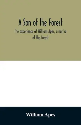 Un fiu al pădurii. Experiența lui William Apes, un nativ al pădurii - A son of the forest. The experience of William Apes, a native of the forest