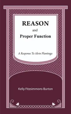 Rațiunea și funcția adecvată: Un răspuns la Alvin Plantinga - Reason and Proper Function: A Response to Alvin Plantinga