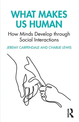 Ce ne face umani: Cum se dezvoltă mințile prin intermediul interacțiunilor sociale - What Makes Us Human: How Minds Develop Through Social Interactions
