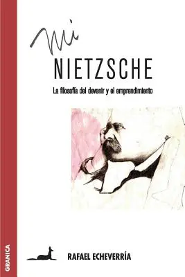Mi Nietzsche: Filosofia devenirii și a antreprenoriatului - Mi Nietzsche: La filosofa del devenir y el emprendimiento