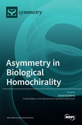 Asimetria în homochiralitatea biologică - Asymmetry in Biological Homochirality