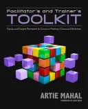 Facilitator's and Trainer's Toolkit: Implicarea și energizarea participanților pentru succesul în cadrul întâlnirilor, cursurilor și atelierelor - Facilitator's and Trainer's Toolkit: Engage and Energize Participants for Success in Meetings, Classes, and Workshops