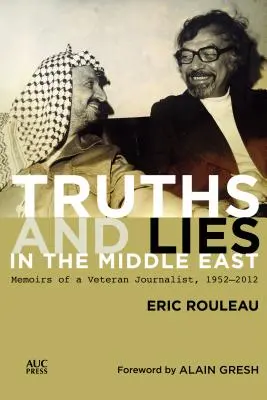 Adevăruri și minciuni în Orientul Mijlociu: Memoriile unui jurnalist veteran, 1952-2012 - Truths and Lies in the Middle East: Memoirs of a Veteran Journalist, 1952-2012