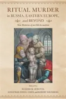 Crima rituală în Rusia, Europa de Est și în afara ei: Noi istorii ale unei acuzații vechi - Ritual Murder in Russia, Eastern Europe, and Beyond: New Histories of an Old Accusation
