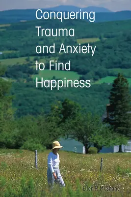 Cucerirea traumei și a anxietății pentru a găsi fericirea - Conquering Trauma and Anxiety to Find Happiness