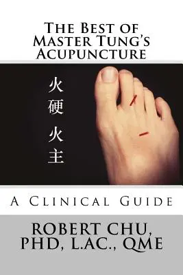 Cele mai bune lucrări de acupunctură ale maestrului Tung: Un ghid clinic - The Best of Master Tung's Acupuncture: A Clinical Guide
