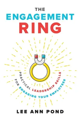Inelul de logodnă: Abilități practice de leadership pentru angajarea angajaților dumneavoastră - The Engagement Ring: Practical Leadership Skills for Engaging Your Employees