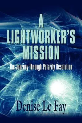 Misiunea unui Lucrător al Luminii: Călătoria prin rezolvarea polarității - A Lightworker's Mission: The Journey Through Polarity Resolution
