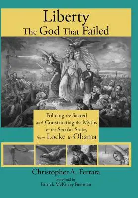 Liberty, the God That Failed: Poliția sacrului și construirea miturilor statului secular, de la Locke la Obama - Liberty, the God That Failed: Policing the Sacred and Constructing the Myths of the Secular State, from Locke to Obama