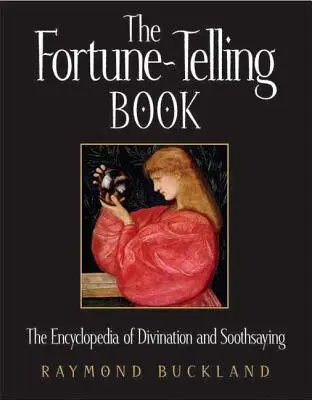 The Fortune-Telling Book: Enciclopedia divinației și a prezicerii - The Fortune-Telling Book: The Encyclopedia of Divination and Soothsaying