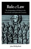Statul de drept: Jurisprudența libertății în secolele al XVII-lea și al XVIII-lea - Rule of Law: The Jurisprudence of Liberty in the Seventeenth and Eighteenth Centuries