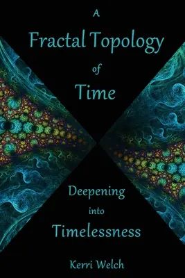 O topologie fractală a timpului: Aprofundarea în atemporalitate - A Fractal Topology of Time: Deepening Into Timelessness