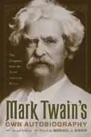 Autobiografia proprie a lui Mark Twain: Capitole din revista North American Review - Mark Twain's Own Autobiography: The Chapters from the North American Review