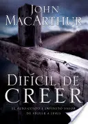 Greu de crezut: Costul ridicat și valoarea infinită a urmării lui Isus = The Jesus You Can't Ignore - Difcil de Creer: El Alto Costo E Infinito Valor de Seguir a Jess