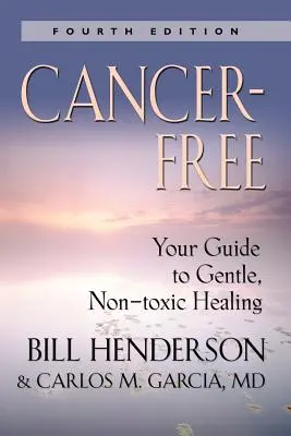 Fără cancer: Ghidul tău pentru vindecarea blândă și netoxică [Ediția a V-a] - Cancer-Free: Your Guide to Gentle, Non-Toxic Healing [Fifth Edition]