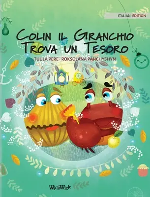 Colin il Granchio Trova un Tesoro: Ediția în limba italiană a romanului Colin the Crab Finds a Treasure - Colin il Granchio Trova un Tesoro: Italian Edition of Colin the Crab Finds a Treasure