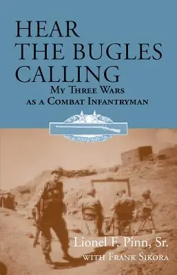 Auziți cum sună goarnele: Cele trei războaie ale mele ca infanterist de luptă - Hear the Bugles Calling: My Three Wars as a Combat Infantryman
