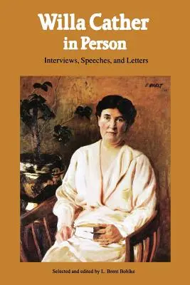 Willa Cather în persoană: Interviuri, discursuri și scrisori - Willa Cather in Person: Interviews, Speeches, and Letters