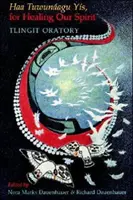 Haa Tuwunagu Ys, pentru vindecarea spiritului nostru: Oratoriul Tlingit - Haa Tuwunagu Ys, for Healing Our Spirit: Tlingit Oratory