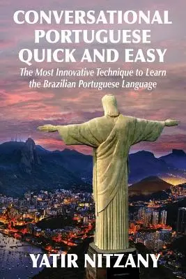 Portugheză conversațională rapid și ușor: Cea mai inovatoare tehnică de a învăța limba portugheză braziliană. - Conversational Portuguese Quick and Easy: The Most Innovative Technique to Learn the Brazilian Portuguese Language.