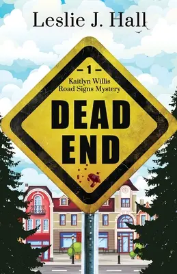 Dead End: Prima carte din seria Kaitlyn Willis Road Signs Mystery - Dead End: Book One in the Kaitlyn Willis Road Signs Mystery Series