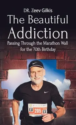 Dependența de frumos: Trecerea prin zidul maratonului pentru cea de-a 70-a aniversare - The Beautiful Addiction: Passing Through the Marathon Wall for the 70th Birthday