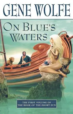 On Blue's Waters: Volumul unu din „Cartea soarelui scurt” (The Book of the Short Sun) - On Blue's Waters: Volume One of 'The Book of the Short Sun'