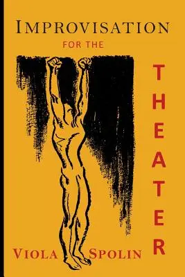Improvizație pentru teatru: Un manual de tehnici de predare și regie - Improvisation for the Theater: A Handbook of Teaching and Directing Techniques