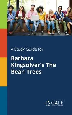 Un ghid de studiu pentru The Bean Trees de Barbara Kingsolver - A Study Guide for Barbara Kingsolver's The Bean Trees