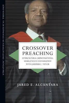Crossover Preaching: Omiletica interculturală-improvizațională în conversație cu Gardner C. Taylor - Crossover Preaching: Intercultural-Improvisational Homiletics in Conversation with Gardner C. Taylor