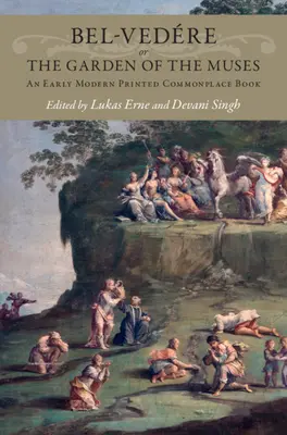 Bel-Vedre or the Garden of the Muses: Un loc comun tipărit în epoca modernă timpurie - Bel-Vedre or the Garden of the Muses: An Early Modern Printed Commonplace Book