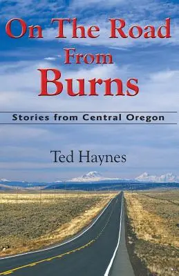 Pe drumul de la Burns: Povești din Oregonul central - On The Road from Burns: Stories from Central Oregon
