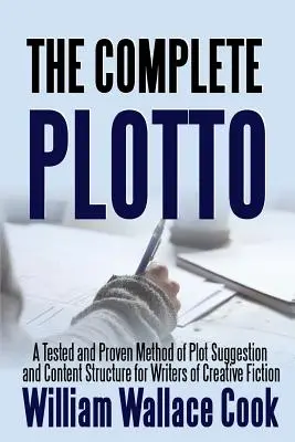 The Complete Plotto: A Tested and Proven Method of Plot Suggestion and Content Structure for Writers of Creative Fiction - Trade Edition