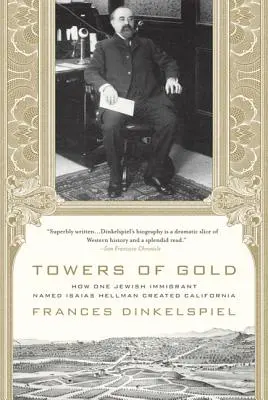 Turnuri de aur: Cum un imigrant evreu pe nume Isaias Hellman a creat California - Towers of Gold: How One Jewish Immigrant Named Isaias Hellman Created California
