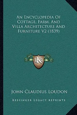 An Encyclopedia Of Cottage, Farm, And Villa Architecture And Furniture V2 (1839)