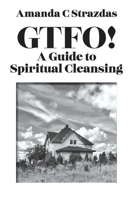 GTFO! Un ghid pentru curățarea spirituală - GTFO! A Guide to Spiritual Cleansing