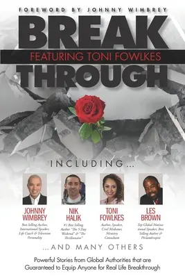 Break Through Featuring Toni Fowlkes: Povești puternice de la autorități globale care sunt garantate să echipeze pe oricine pentru o descoperire în viața reală - Break Through Featuring Toni Fowlkes: Powerful Stories from Global Authorities That Are Guaranteed to Equip Anyone for Real Life Breakthrough